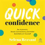 Quick Confidence : be authentic, boost connections, and make bold bets on yourself cover image cdn