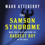 The Samson Syndrome : What You Can Learn from the Baddest Boy in the Bible cover image cdn