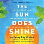 The Sun Does Shine : An Innocent Man, A Wrongful Conviction, and the Long Path to Justice cover image cdn
