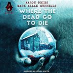 Where the Dead Go to Die cover image cdn