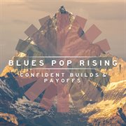 Blues Pop Rising - Confident Builds & Payoffs : Confident Builds & Payoffs cover image cdn