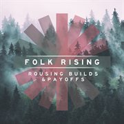 Folk Rising - Rousing Builds & Payoffs : Rousing Builds & Payoffs cover image cdn