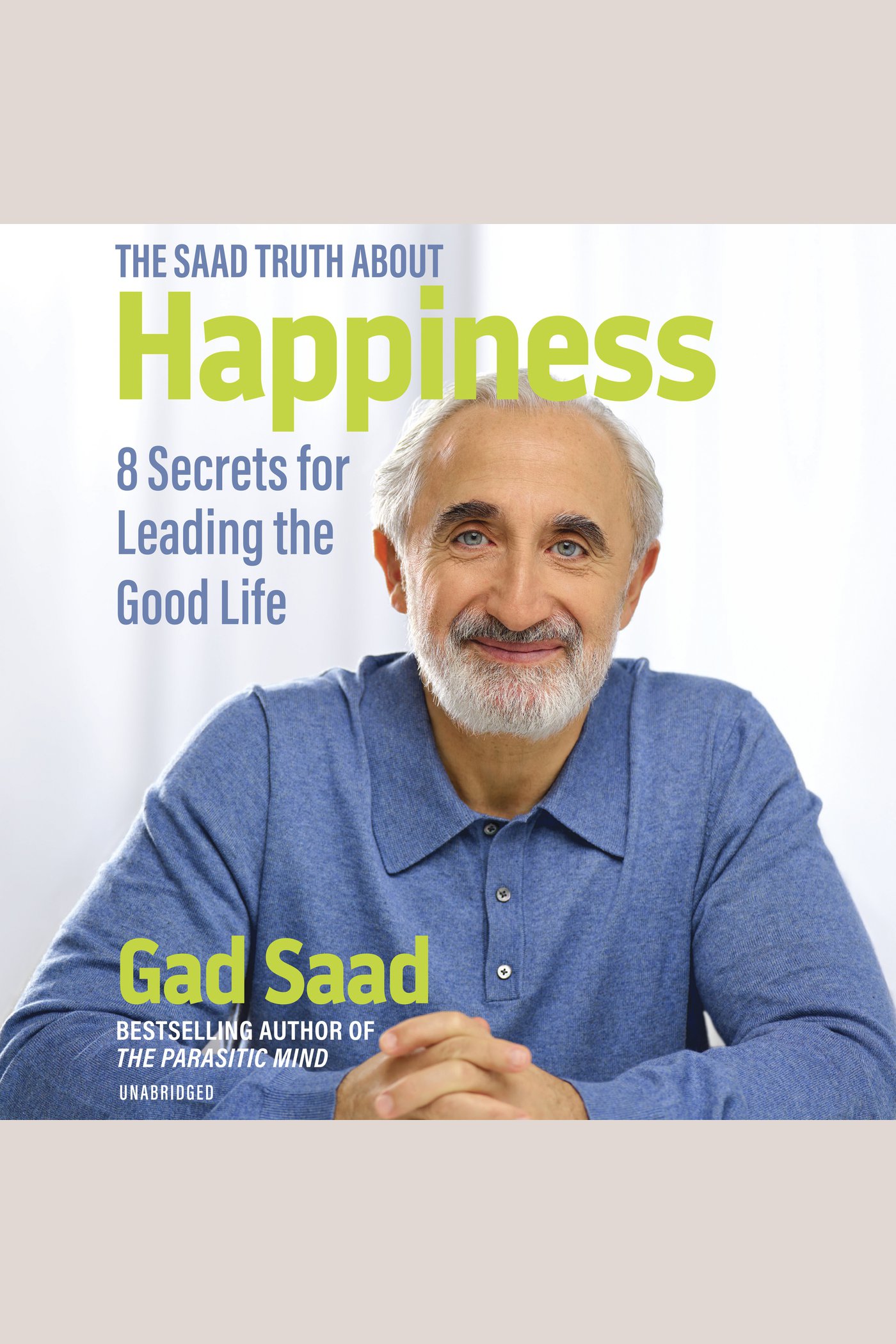 The Saad Truth about Happiness 8 Secrets for Leading the Good Life cover image cdn