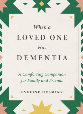 When a loved one has dementia : a comforting companion for family and friends cover image