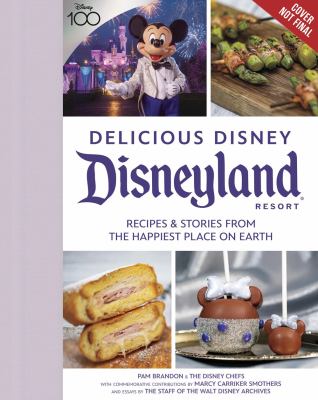 Delicious Disney : Disneyland Resort : recipes & stories from the happiest place on Earth cover image