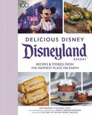Delicious Disney : Disneyland Resort : recipes & stories from the happiest place on Earth  cover image cdn