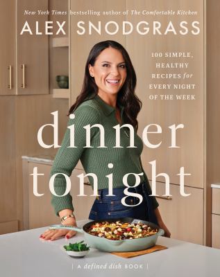 Dinner tonight : 100 simple, healthy recipes for every night of the week cover image