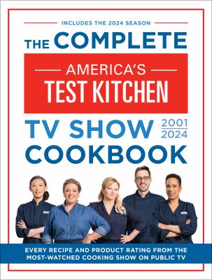 The complete America's Test Kitchen TV show cookbook 2001-2024 cover image