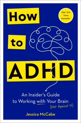 How to ADHD : an insider's guide to working with your brain (not against it) cover image