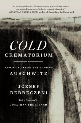 Cold crematorium : reporting from the land of Auschwitz cover image