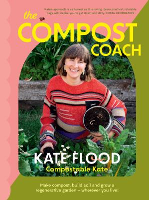 The compost coach : make compost, build soil and grow a regenerative garden - wherever you live! cover image