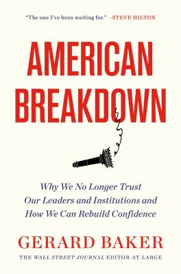 American breakdown : why we no longer trust our leaders and institutions and how we can rebuild confidence cover image