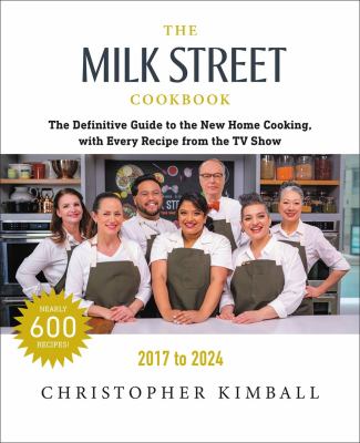 The Milk Street cookbook : the definitive guide to the new home cooking : with every recipe from every episode of the TV show, 2017-2024 cover image