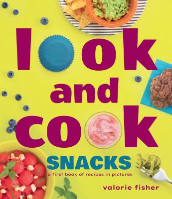 Look and cook snacks : a first book of recipes in pictures cover image