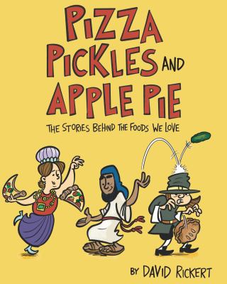 Pizza, pickles, and apple pie : the stories behind the foods we love cover image