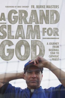 A grand slam for God : a journey from baseball star to Catholic priest cover image