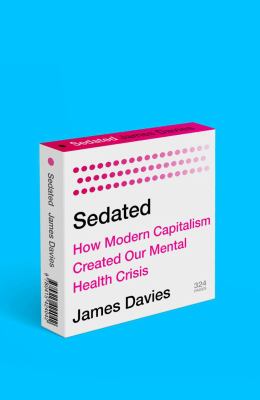 Sedated : how modern capitalism created our mental health crisis cover image