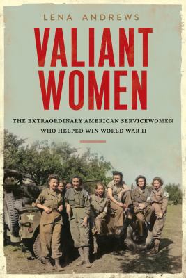 Valiant women the extraordinary American servicewomen who helped win World War II  cover image cdn