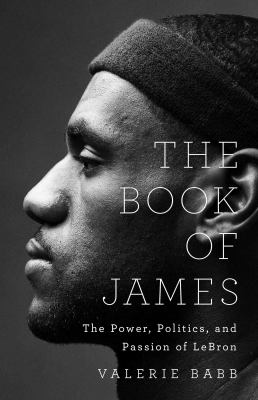 The book of James : the power, politics, and passion of LeBron cover image