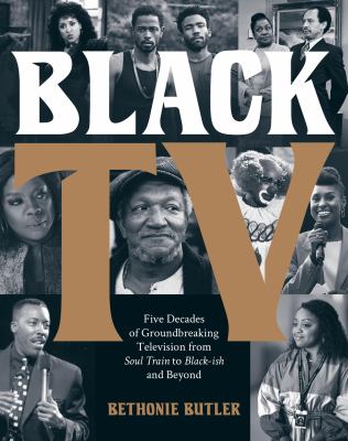 Black TV : five decades of groundbreaking television from Soul Train to Black-ish and beyond cover image