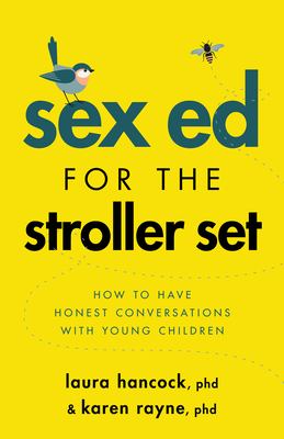 Sex ed for the stroller set : how to have honest conversations with young children cover image