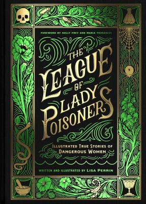 The league of lady poisoners : illustrated true stories of dangerous women  cover image cdn