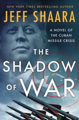 The shadow of war : a novel of the Cuban Missile Crisis  cover image cdn