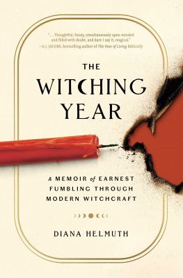 The witching year : a memoir of earnest fumbling through modern witchcraft cover image