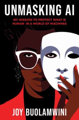 Unmasking AI : my mission to protect what is human in a world of machines cover image