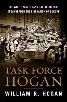 Task Force Hogan : the World War II tank battalion that spearheaded the liberation of Europe cover image
