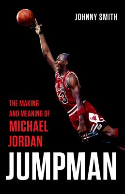 Jumpman : the making and meaning of Michael Jordan cover image