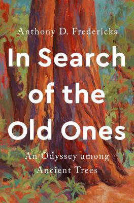 In search of the old ones : an odyssey among ancient trees cover image