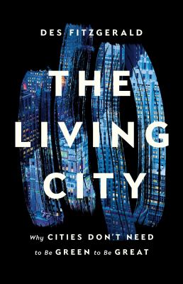 The living city : why cities don't need to be green to be great cover image