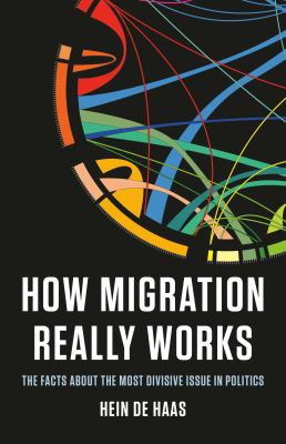 How migration really works : the facts about the most divisive issue in politics cover image