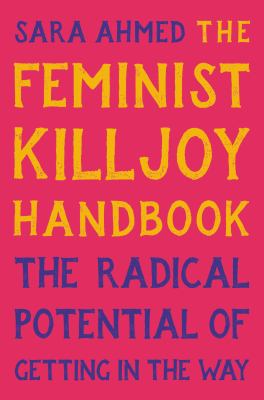 The feminist killjoy handbook : the radical potential of getting in the way  cover image cdn