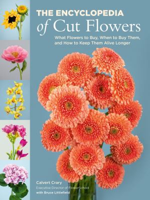The encyclopedia of cut flowers : what flowers to buy, when to buy them, and how to keep them alive for longer  cover image cdn