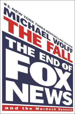 The fall : the end of Fox News and the Murdoch dynasty  cover image cdn