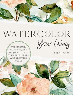 Watercolor Your Way : Techniques, Palettes and Projects to Fit Your Skill Level and Creative Goals  cover image cdn