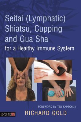 Seitai (Lymphatic) Shiatsu, Cupping and Gua Sha for a Healthy Immune System cover image
