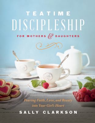 Teatime discipleship for mothers & daughters cover image