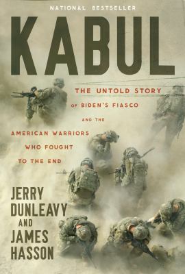 Kabul : the untold story of Biden's fiasco and the American warriors who fought to the end cover image