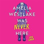 Amelia Westlake Was Never Here cover image cdn
