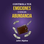 Controla tus emociones y vive en abundancia cover image cdn