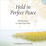 Held in Perfect Peace : 100 Devotions to Calm Your Heart cover image cdn