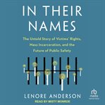 In Their Names : The Untold Story of Victims' Rights, Mass Incarceration, and the Future of Public Safety cover image cdn