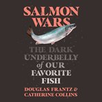 Salmon Wars : The Dark Underbelly of Our Favorite Fish cover image cdn