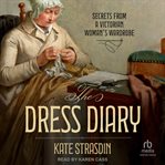 The Dress Diary : Secrets from a Victorian Woman's Wardrobe cover image cdn