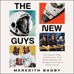 The New Guys : The Historic Class of Astronauts That Broke Barriers and Changed the Face of Space Travel cover image cdn