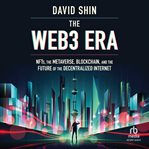 The Web3 Era : NFTs, the Metaverse, Blockchain and the Future of the Decentralized Internet cover image cdn