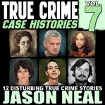 True Crime Case Histories, Volume 7 cover image cdn